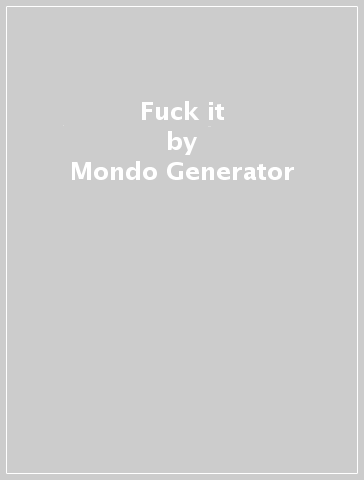 Fuck it - Mondo Generator