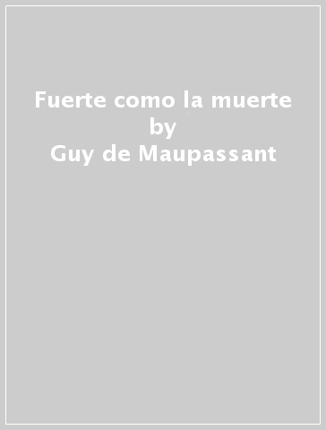 Fuerte como la muerte - Guy de Maupassant