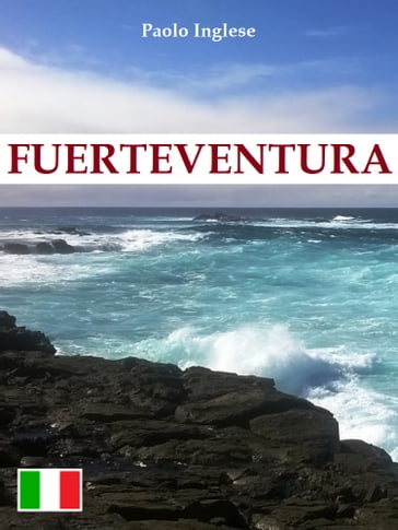 Fuerteventura. Guida italiana italiano - Paolo Inglese