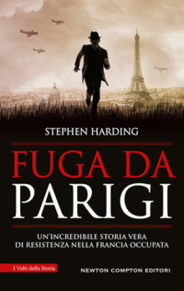 Fuga da Parigi. Un'incredibile storia vera di Resistenza nella Francia occupata - Stephen Harding