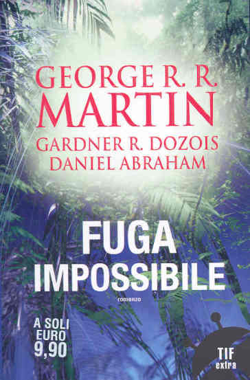 Fuga impossibile - George R.R. Martin - Gardner R. Dozois - Daniel Abraham
