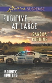 Fugitive At Large (Mills & Boon Love Inspired Suspense) (Bounty Hunters, Book 2)