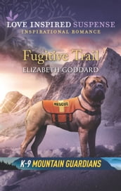 Fugitive Trail (Mills & Boon Love Inspired Suspense) (K-9 Mountain Guardians)
