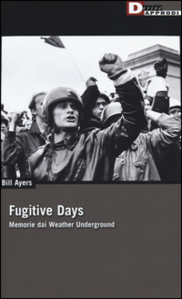 Fugitive days. Memorie dai Weather Underground - Bill Ayers