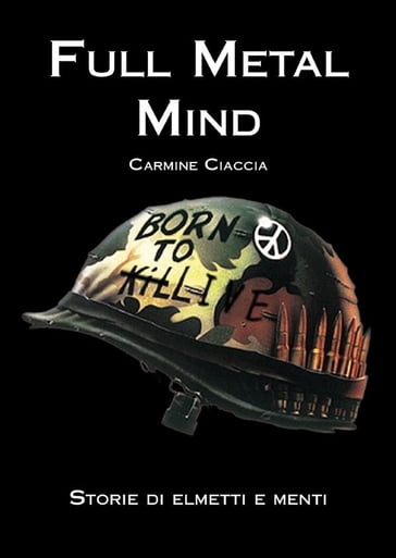 Full Metal Mind. Storie di elmetti e menti - Carmine Ciaccia