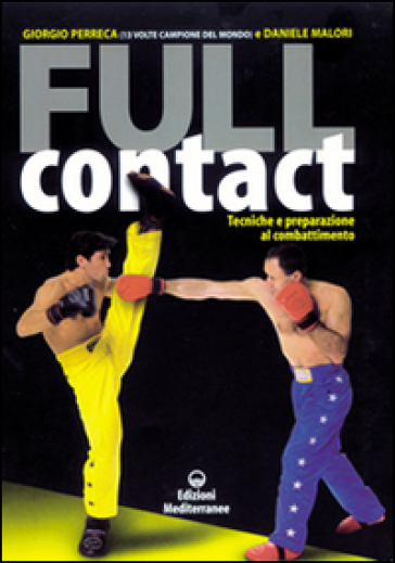 Full contact. Tecniche e preparazione al combattimento - Giorgio Perreca - Daniele Malori