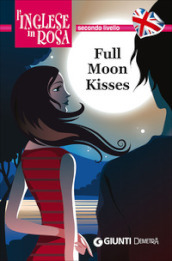 Full moon kisses. Le storie che migliorano il tuo inglese! Secondo livello