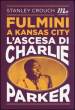 Fulmini a Kansas City. L ascesa di Charlie Parker