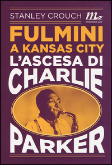 Fulmini a Kansas City. L'ascesa di Charlie Parker - Stanley Crouch