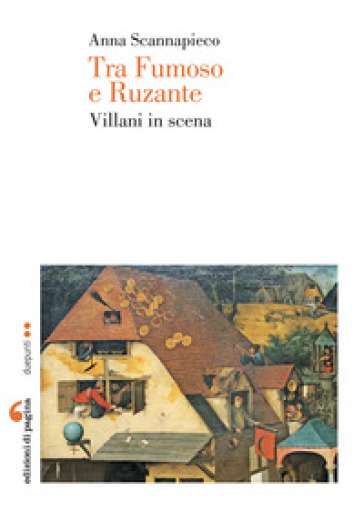 Tra Fumoso e Ruzante. Villani in scena - Anna Scannapieco