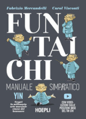Fun Tai Chi. Manuale simpratico. Scopri la millenaria arte marziale del benessere. Con video-lezioni
