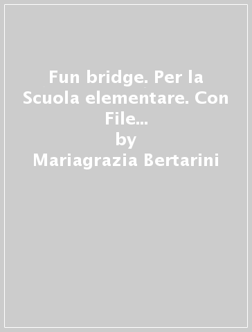 Fun bridge. Per la Scuola elementare. Con File audio per il download - Mariagrazia Bertarini