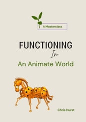 Functioning In an Animate World
