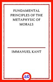 Fundamental Principles of the Metaphysic of Morals