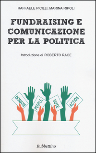 Fundraising e comunicazione per la politica - Raffaele Picilli - Marina Ripoli