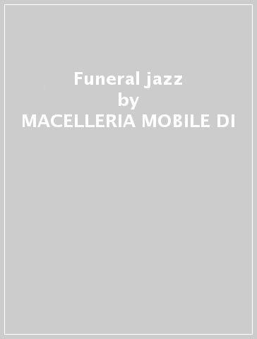 Funeral jazz - MACELLERIA MOBILE DI