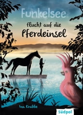 Funkelsee Flucht auf die Pferdeinsel (Band 1)