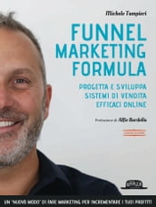 Funnel Marketing Formula: Progetta e sviluppa sistemi di vendita efficaci online - II Edizione