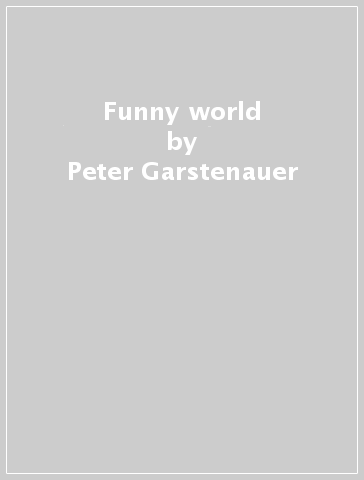 Funny world - Peter Garstenauer