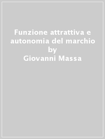 Funzione attrattiva e autonomia del marchio - Giovanni Massa