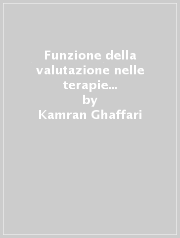 Funzione della valutazione nelle terapie psicologiche. Un punto di vista psicodinamico (La) - Kamran Ghaffari - Luigi Caparrotta