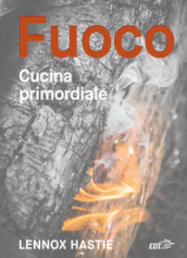 Fuoco. Cucina primordiale