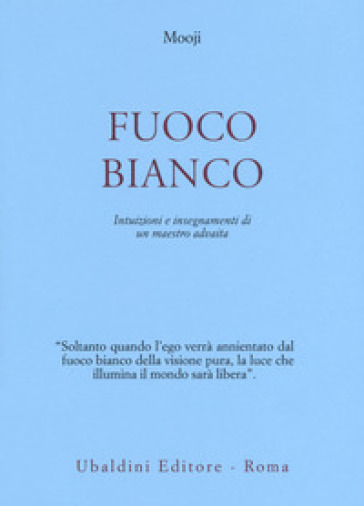 Fuoco bianco. Intuizioni e insegnamenti di un maestro advaita - Mooji