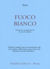 Fuoco bianco. Intuizioni e insegnamenti di un maestro advaita