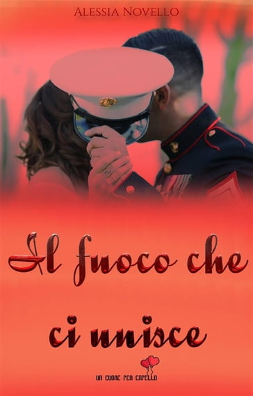 Il Fuoco che ci unisce (Un cuore per capello) - Alessia Novello