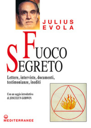 Fuoco segreto. Lettere, interviste, documenti, testimonianze, inediti - Julius Evola