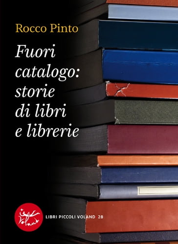 Fuori catalogo: storie di libri e librerie - Rocco Pinto