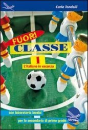 Fuori classe. L italiano in vacanza, con laboratorio INVALSI. Per la Scuola media. Vol. 1