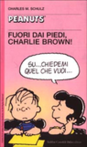 Fuori dai piedi, Charlie Brown! - Charles Monroe Schulz