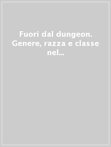 Fuori dal dungeon. Genere, razza e classe nel gioco di ruolo occidentale