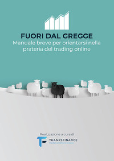 Fuori dal gregge. Manuale breve per orientarsi nella prateria del trading online