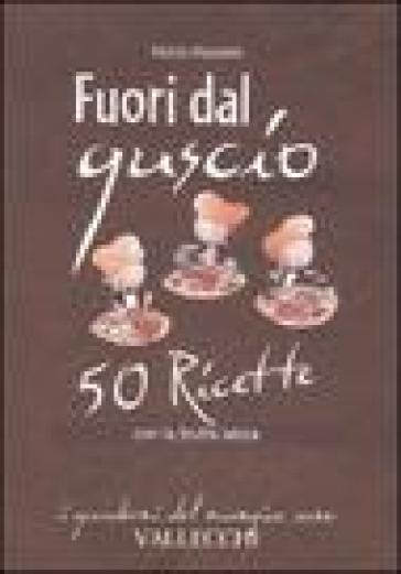 Fuori dal guscio. 50 ricette con la frutta secca - Paolo Piazzese - Paolo Piazzesi