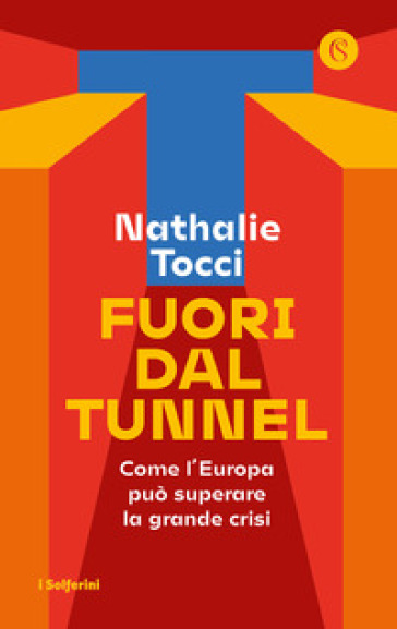 Fuori dal tunnel. Come l'Europa può superare la grande crisi - Nathalie Tocci