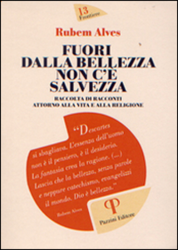 Fuori dalla bellezza non c'è salvezza. Raccolta di racconti attorno alla vita e alla religione - Rubem A. Alves