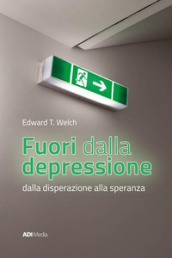 Fuori dalla depressione. Dalla disperazione alla speranza