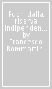 Fuori dalla riserva indipendente. Dietro le quinte degli anni Dieci