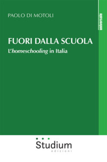 Fuori dalla scuola. L'homeschooling in Italia - Paolo Di Motoli