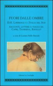 Fuori dalle ombre. D. H. Lawrence e l Italia del sud. Racconti, lettere e viaggi da Capri, Taormina, Ravello