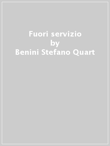 Fuori servizio - Benini Stefano Quart