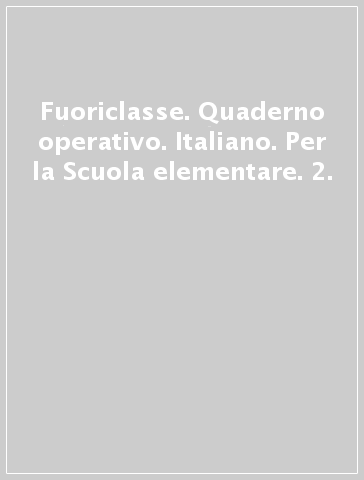 Fuoriclasse. Quaderno operativo. Italiano. Per la Scuola elementare. 2.