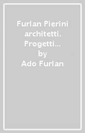 Furlan & Pierini architetti. Progetti (2005-2009)