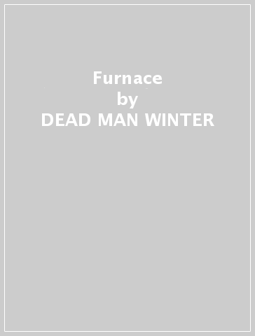 Furnace - DEAD MAN WINTER