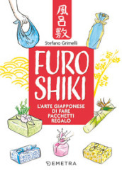 Furoshiki. L arte giapponese di fare pacchetti regalo