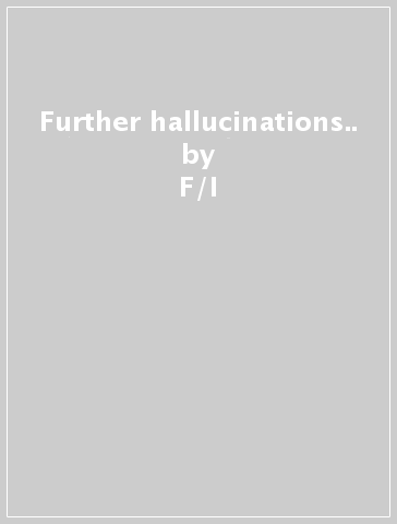 Further hallucinations.. - F/I