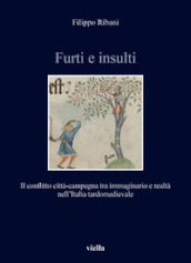 Furti e insulti. Il conflitto città-campagna tra immaginario e realtà nell Italia tardomedievale