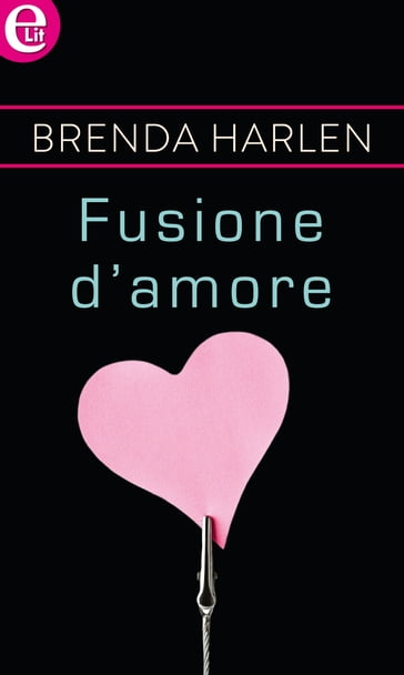 Fusione d'amore (eLit) - Brenda Harlen